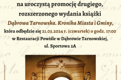 na uroczystą promocję drugiego, rozszerzonego wydania książki Dąbrowa Tarnowska. Kronika Miasta i Gminy, która odbędzie się 21.03.2024 r. (czwartek) o godz. 17:00 w Restauracji Powiśle w Dąbrowie Tarnowskiej, ul. Sportowa 2A - 1
