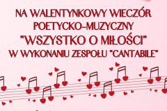 na walentynkowy wieczór muzyczno-poetycki pt. “Wszystko o miłości“ w wykonaniu zespołu “Cantabile”, który odbędzie się 13.02 (wtorek) 2024 roku o godz. 18:00 w Sali Audytoryjnej MBP, przy ul. Polnej 13 - 1